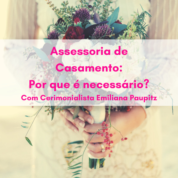 Assessoria de Casamento: Por que é necessário? Assessoria de Casamento: Por que é necessário?